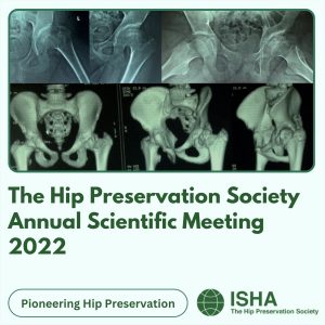 ISHA The Hip Preservation Society Annual Scientific Meeting 2022