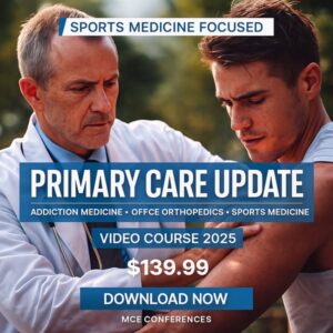 MCE Conferences: Primary Care Update: Addiction Medicine, Office Orthopedics and Sports Medicine – 2025