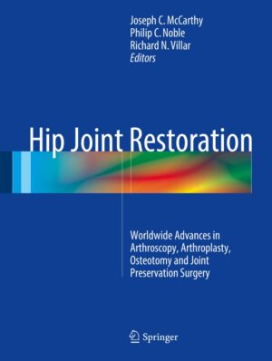Hip Joint Restoration: Worldwide Advances in Arthroscopy, Arthroplasty, Osteotomy and Joint Preservation Surgery